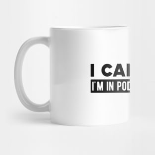 Podiatry Student - I can't I'm in podiatry school Mug